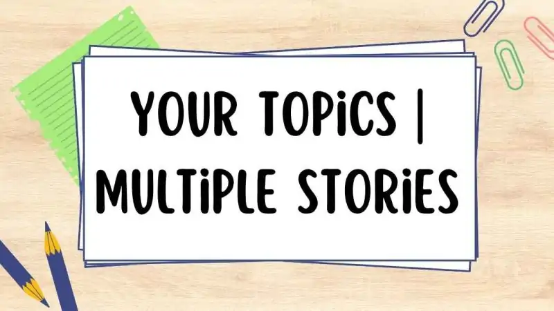 Your Topics | Multiple Stories